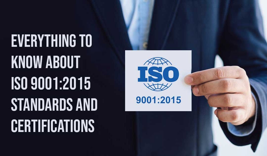 Everything to Know About ISO 9001:2015 Standards and Certifications