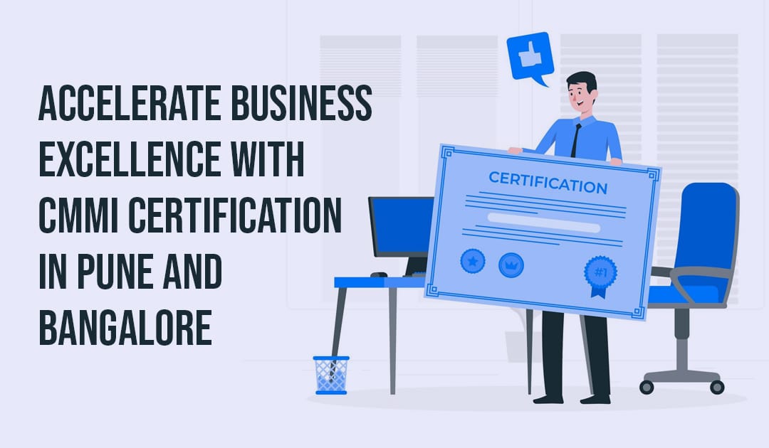 Accelerate Business Excellence with CMMI Certification in Pune and Bangalore