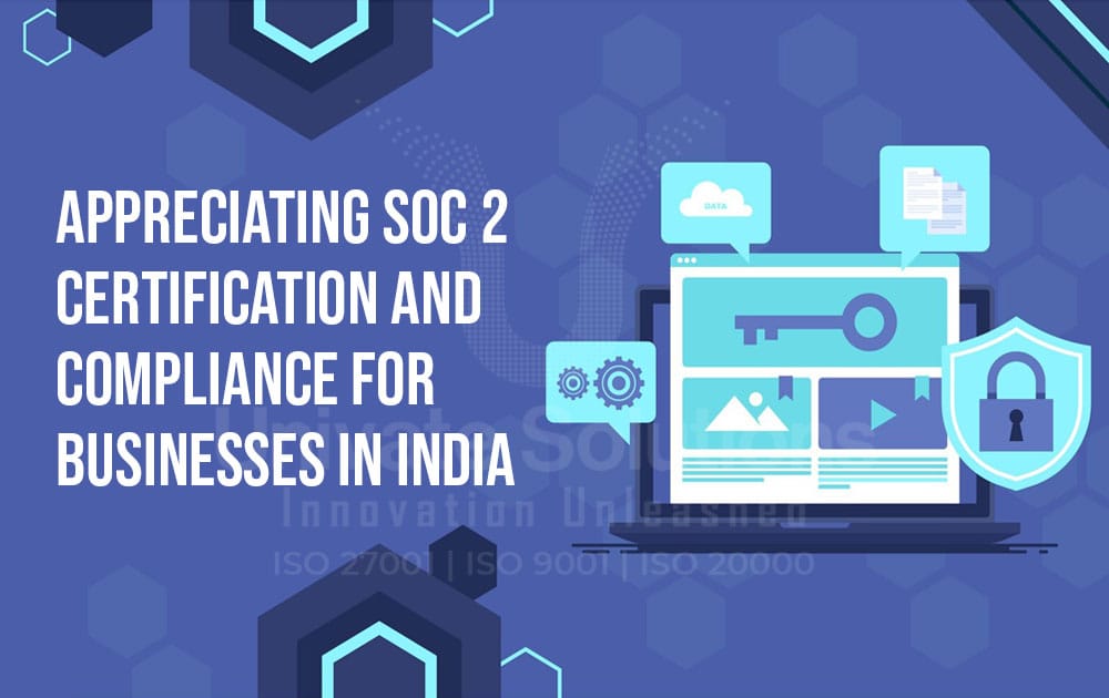 Appreciating SOC 2 Certification and Compliance for Businesses in India
