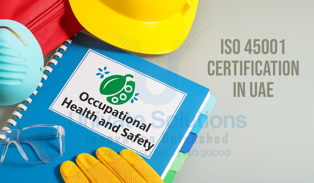 Getting ISO 45001 Certification in the UAE: How to Make Your Workplace Safer